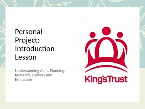 King`s Trust : Personal Project Introduction PowerPoint