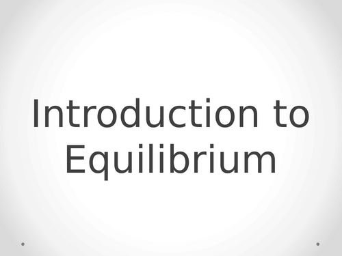 Introduction to Equilibrium | Teaching Resources