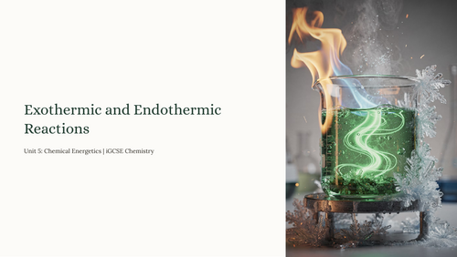 iGCSE Chemistry - Exothermic and endothermic reactions | Teaching Resources
