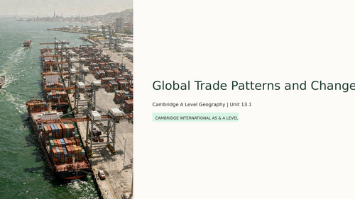 Cambridge A Level Geography - 13.1 Global trade patterns and change ...